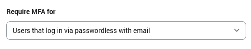 Require MFA for (dropdown): Users that log in via passwordless with email